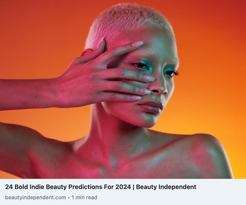 Beauty Independent: 24 Bold Indie Beauty Predictions For 2024