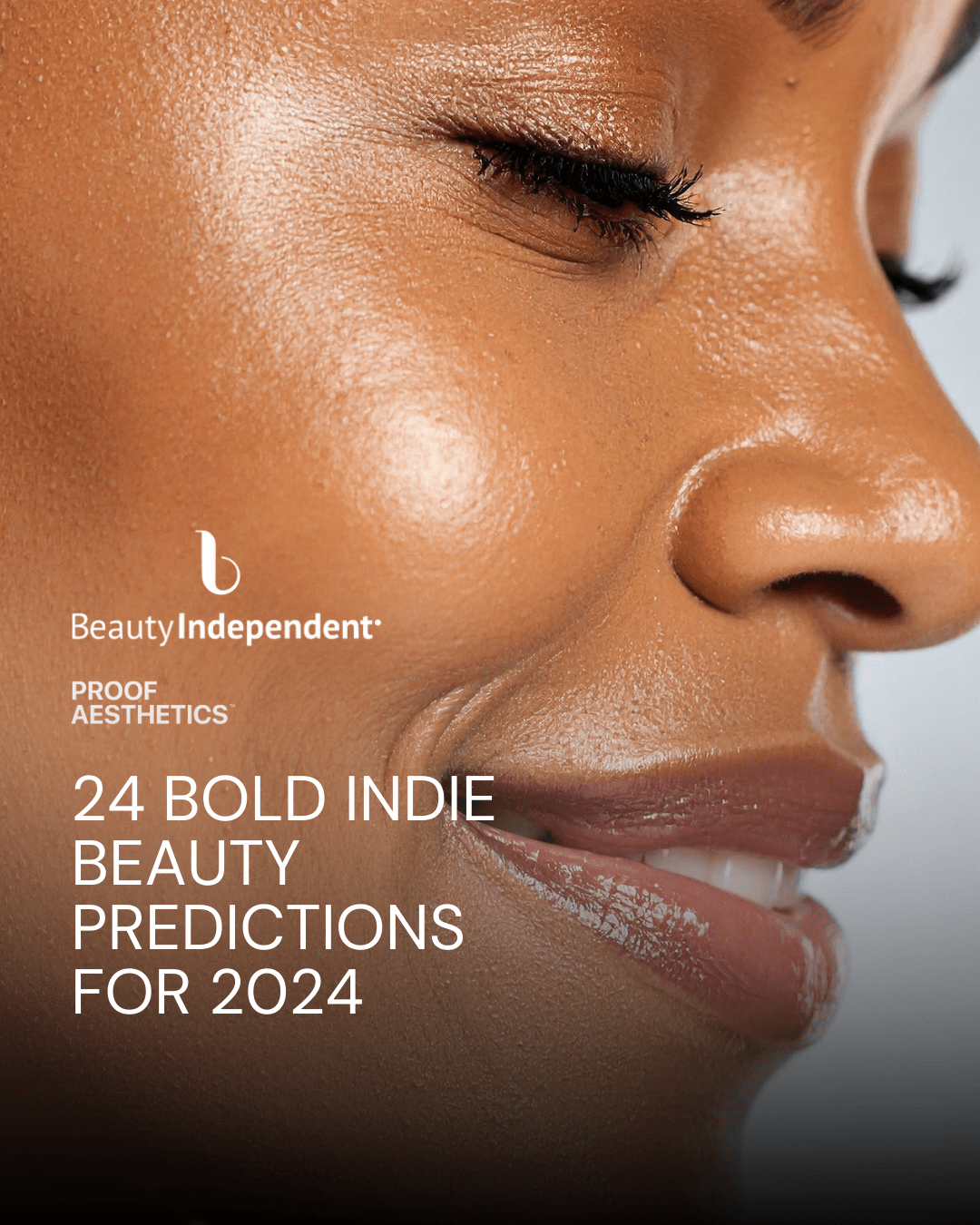 Beauty Independent: 24 Bold Indie Beauty Predictions For 2024 - Proof Aesthetics 